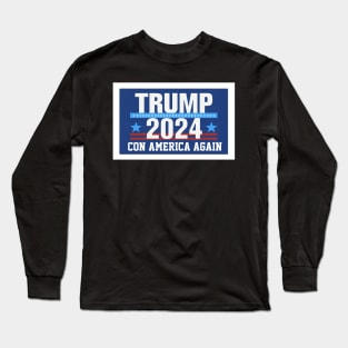 Trump 2024 Con America Again Long Sleeve T-Shirt